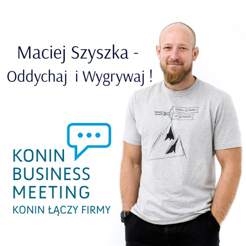Maciej Szyszka ponownie na scenie Konin Business Meeting. Tematem oddech i skuteczna komunikacja