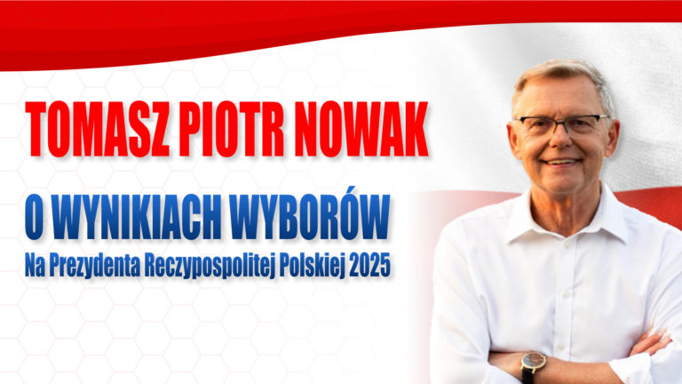 Poseł Tomasz Piotr Nowak o wynikach wyborów na Prezydenta Rzeczypospolitej Polskiej dnia 18.05.2025 r.