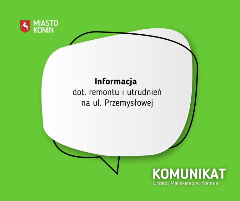 REMONT ULICY PRZEMYSŁOWEJ W KONINIE – ZMIANY W ORGANIZACJI RUCHU