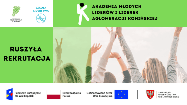 MŁODZIEŻ Z AGLOMERACJI KONIŃSKIEJ MA SZANSĘ NA ROZWÓJ – STARTUJE AKADEMIA MŁODYCH LIDERÓW I LIDEREK