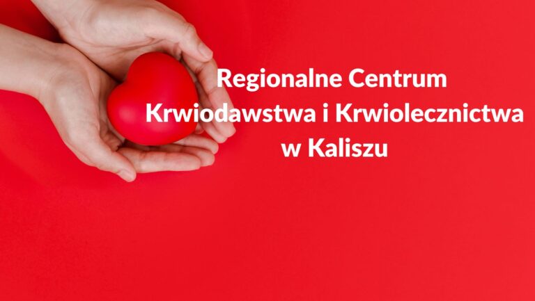 Apel o krew dla potrzebujących – Regionalne Centrum Krwiodawstwa i Krwiolecznictwa w Kaliszu