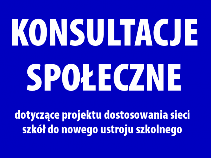 Konsultacje społeczne dotyczące projektu dostosowania sieci szkół do nowego ustroju szkolnego