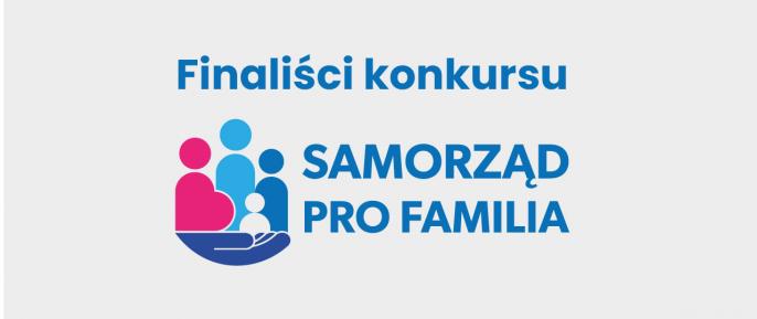 Znamy finalistów konkursu Samorząd PRO FAMILIA 2021