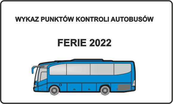 WYKAZ PUNKTÓW KONTROLI AUTOBUSÓW – FERIE 2022